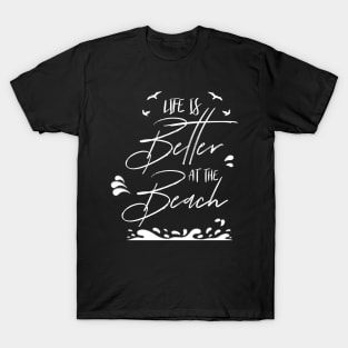 LIFE IS BETTER AT THE BEACH DESIGN T-Shirt